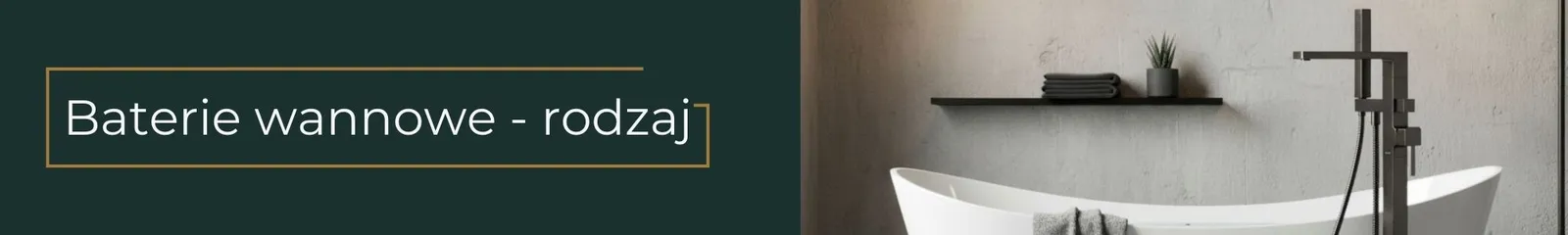 Baner kategorii Baterie wannowe wg rodzaju
