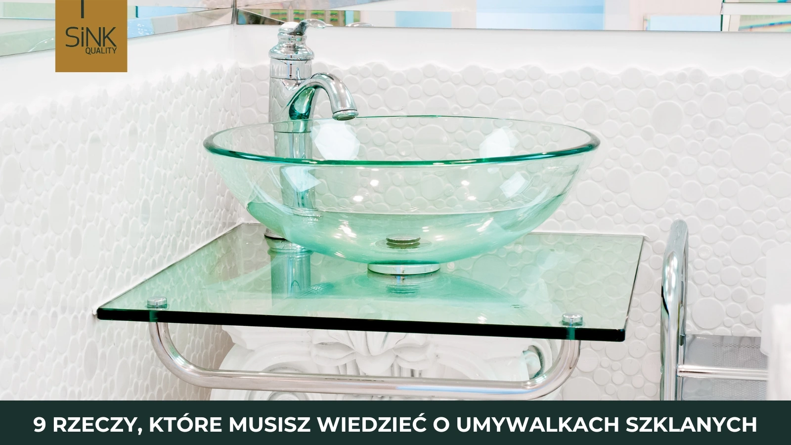 9 informacji o umywalkach szklanych