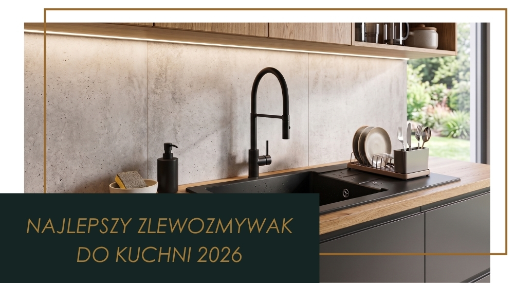 Najlepszy zlewozmywak do kuchni 2026 - ranking i porady
