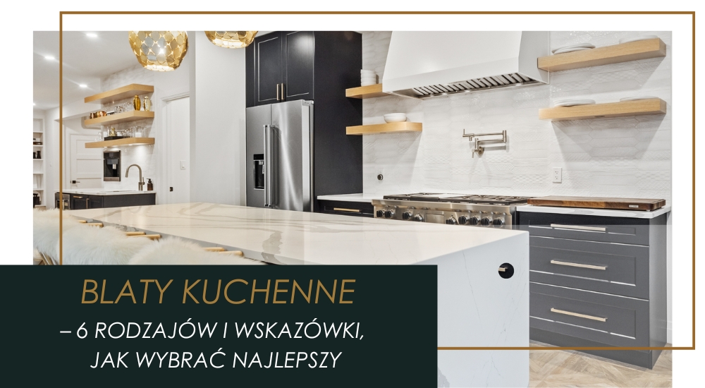 6 rodzajów blatów kuchennych – Który powinieneś wybrać?
