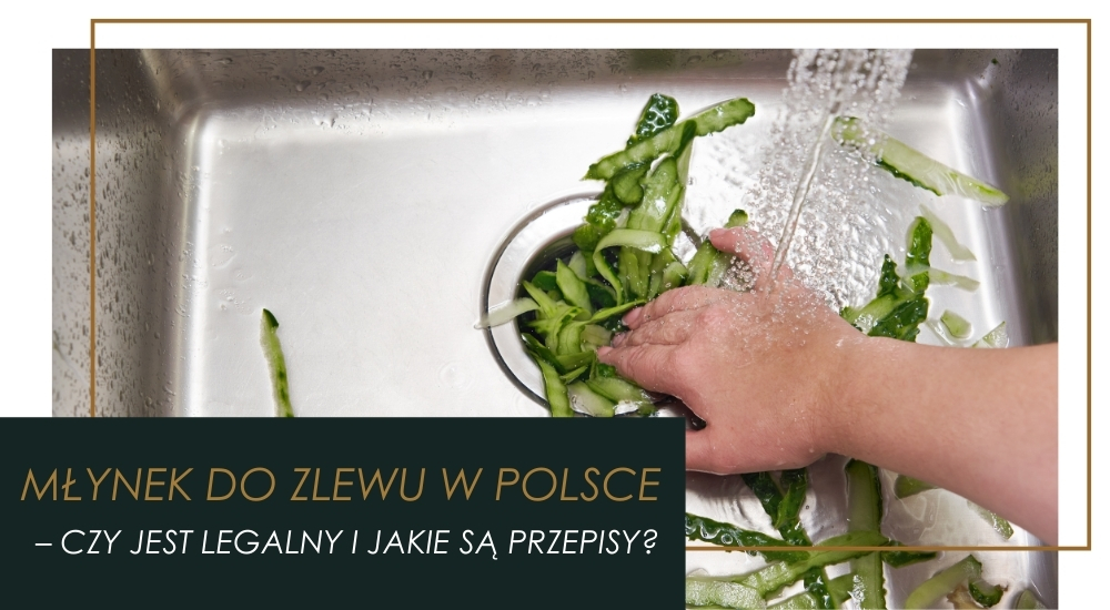 Czy młynek w zlewie jest legalny w Polsce?