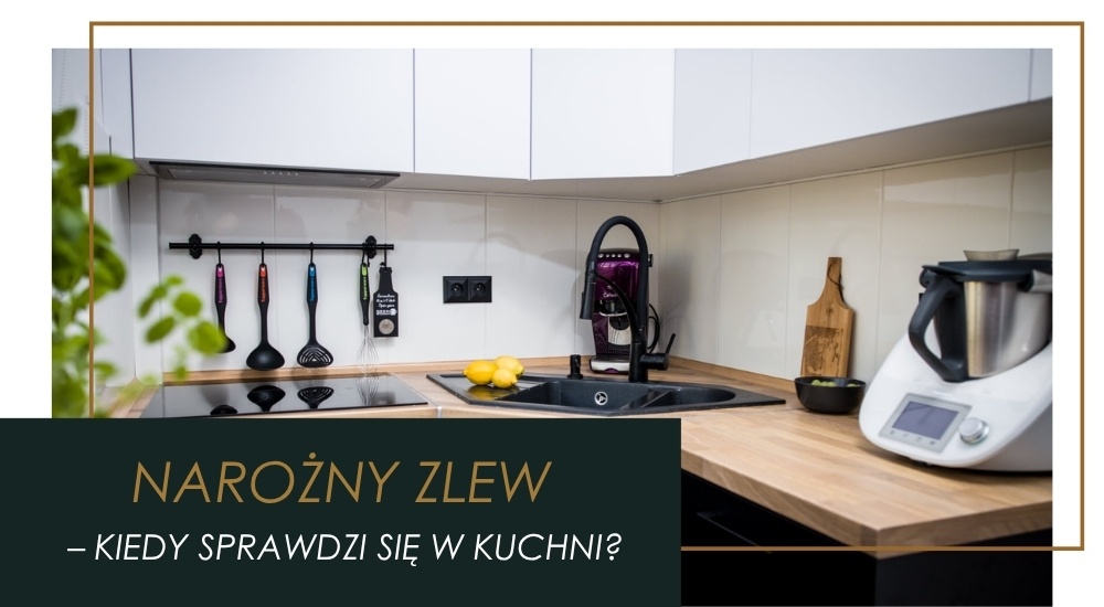 Narożny zlew w kuchni – Kiedy sprawdzi się to rozwiązanie?