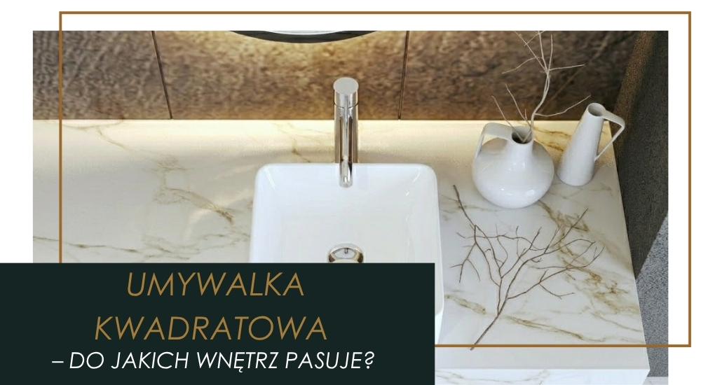 Do jakich przestrzeni pasuje umywalka kwadratowa? – 2 inspiracje