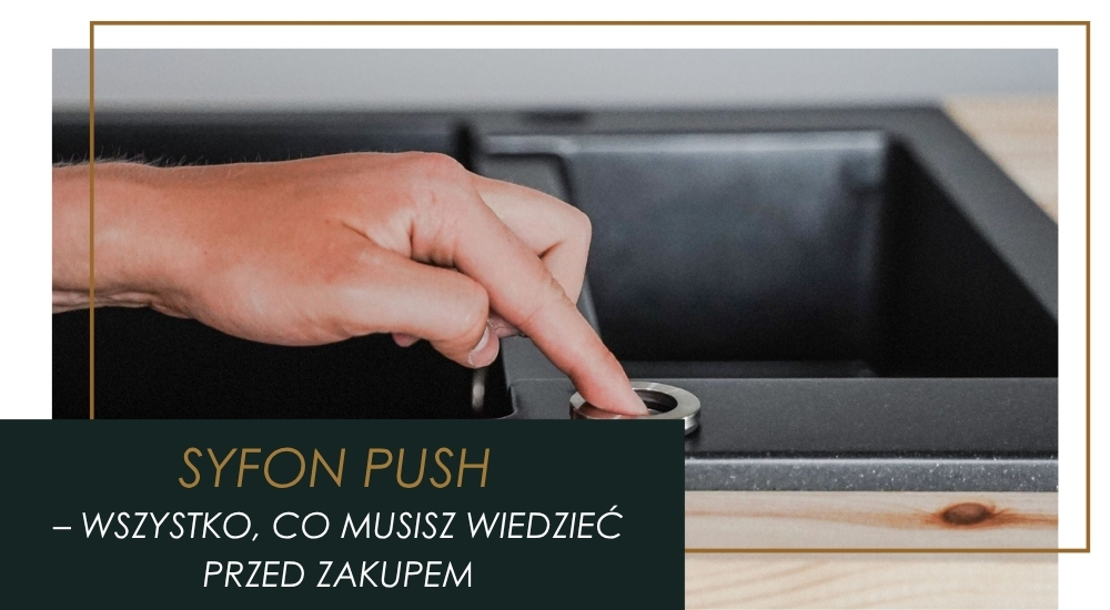 Czym jest syfon push i czy warto wybrać go do swojej kuchni?