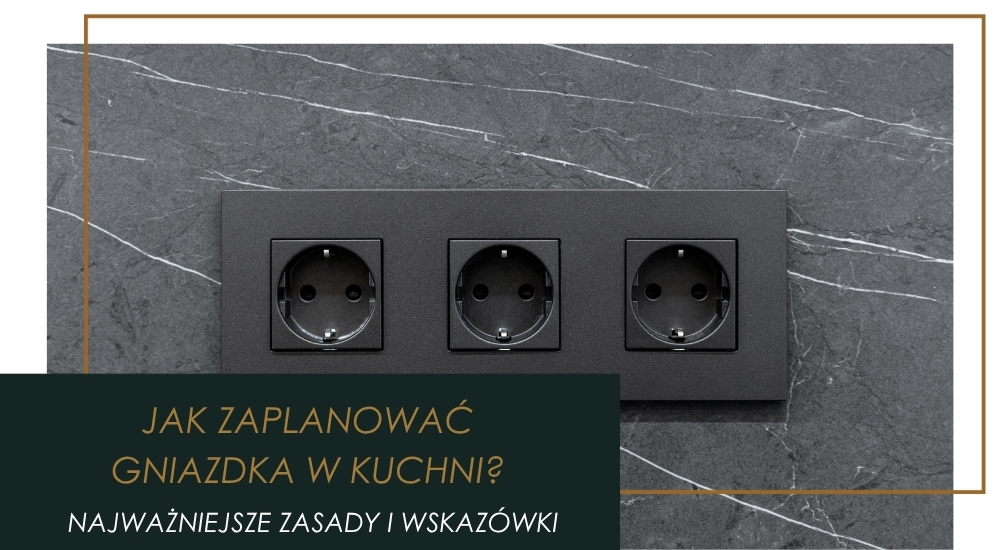 Ile, gdzie i jakie gniazdka do kuchni powinieneś wybrać?