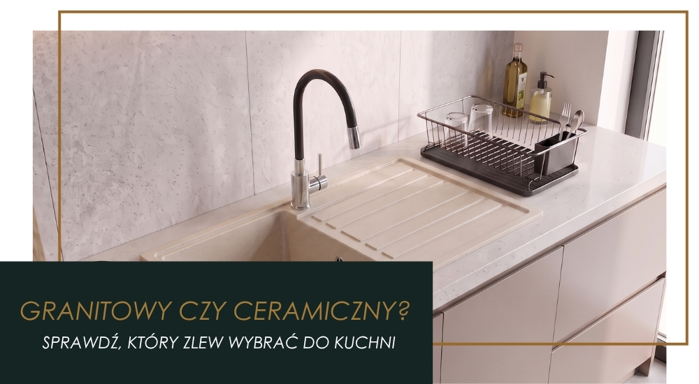 Zlew granitowy czy ceramiczny – Porównanie 2 najpopularniejszych rozwiązań