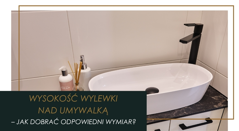 Ile powinna wynosić wysokość wylewki nad umywalką?