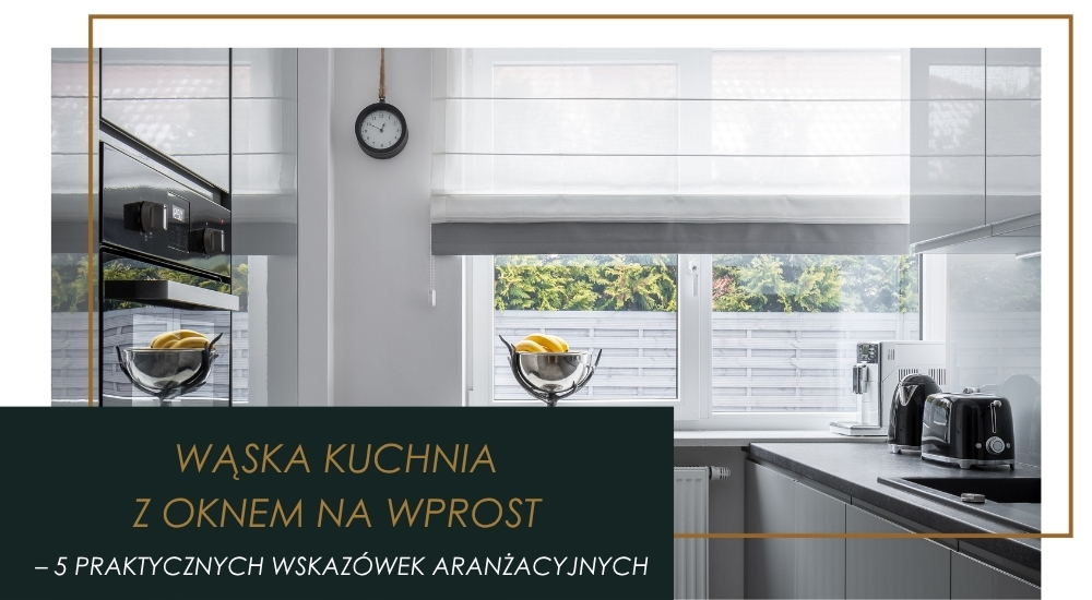 5 najważniejszych aspektów wąskiej kuchni z oknem na wprost