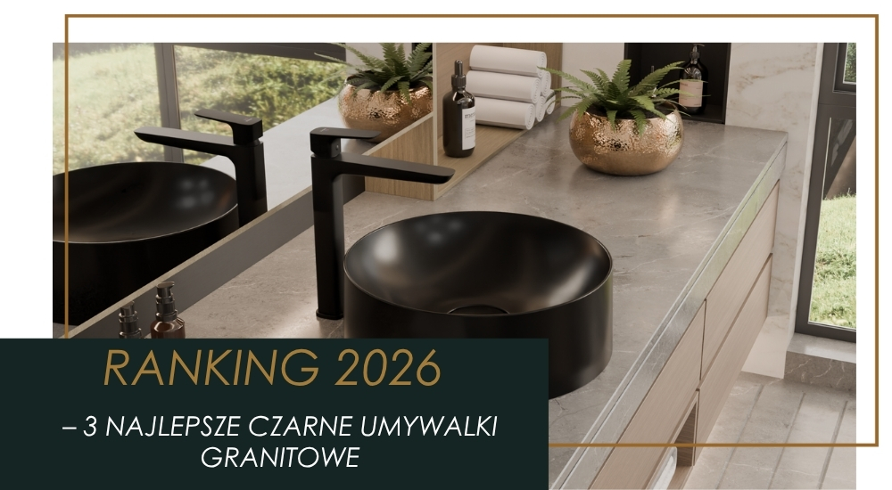 Top 3 czarne umywalki granitowe 2026