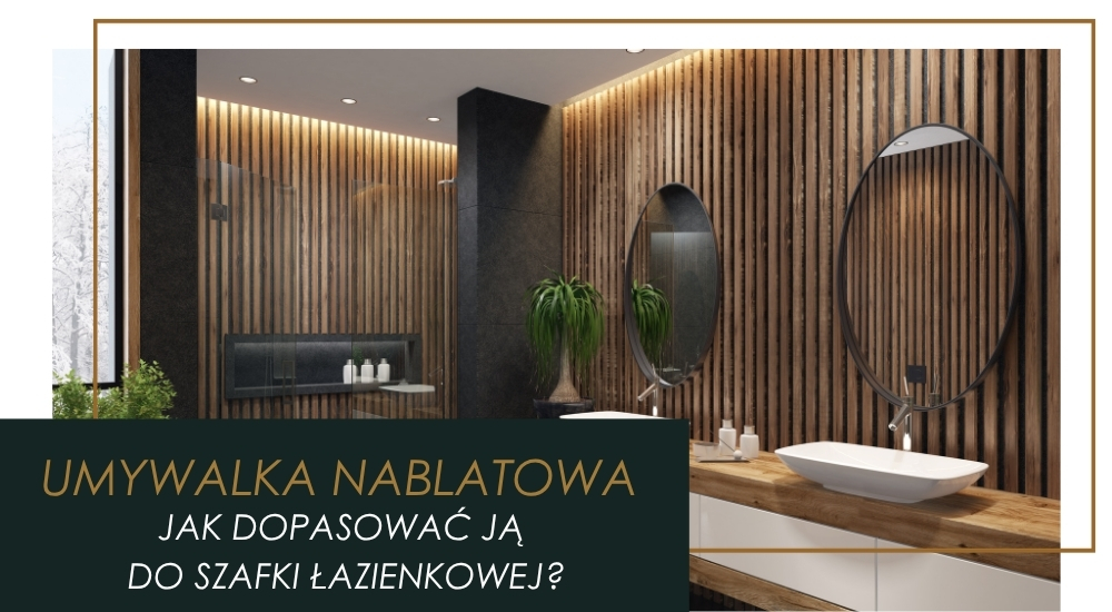 Modna szafka łazienkowa z blatem – Jak dobrać umywalkę nablatową?