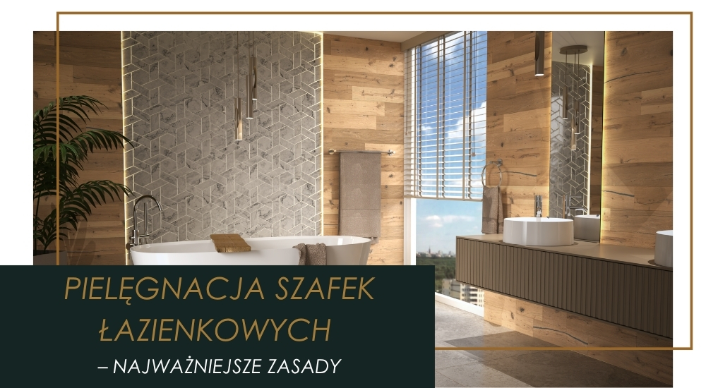 Jak dbać o szafki łazienkowe, aby służyły przez lata?