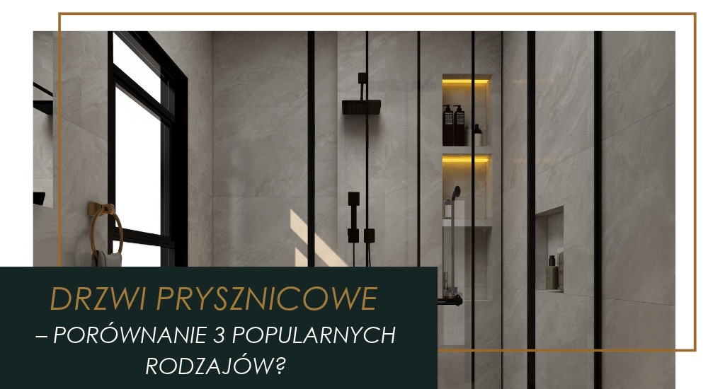 Drzwi prysznicowe - przesuwne, wahadłowe czy składane? Jak wybrać?