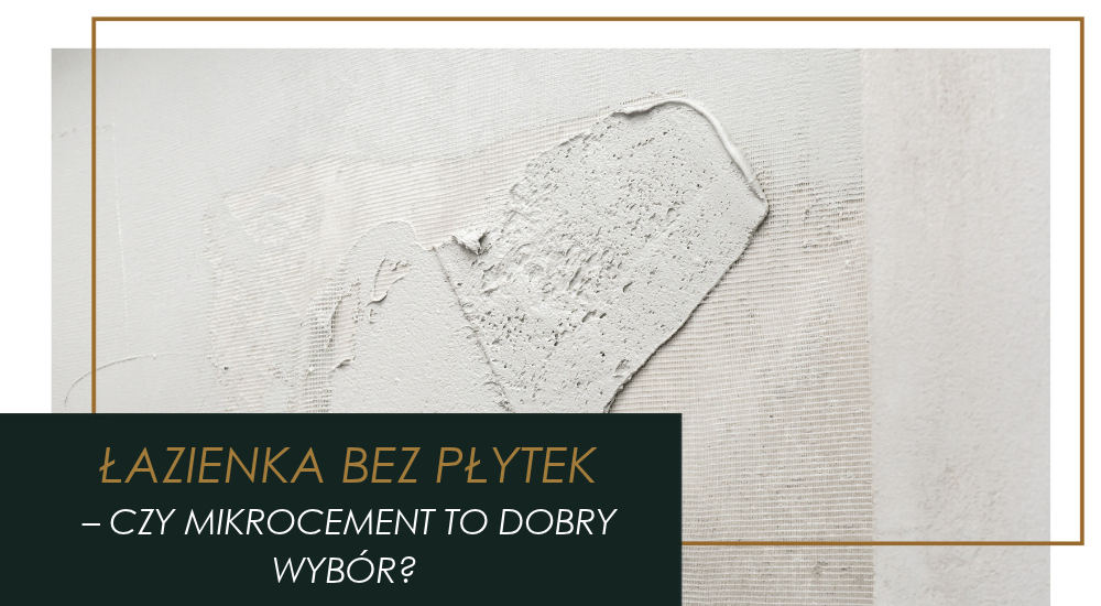 Mikrocement w łazience - zalety, wady, czy sprawdzi się zamiast płytek?